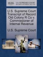 U.s. Supreme Court Transcript Of Record Old Colony R Co V. Commissioner Of Internal Revenue edito da Gale Ecco, U.s. Supreme Court Records