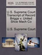 U.s. Supreme Court Transcript Of Record Briggs V. United Shoe Mach Co edito da Gale, U.s. Supreme Court Records