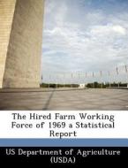 The Hired Farm Working Force Of 1969 A Statistical Report edito da Bibliogov