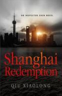 Shanghai Redemption: An Inspector Chen Novel di Qiu Xiaolong, Xiaolong Qiu edito da Minotaur Books