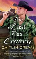 The Last Real Cowboy di Caitlin Crews edito da ST MARTINS PR