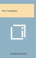 On Climbing di Charles Evans edito da Literary Licensing, LLC