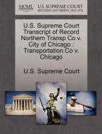 U.s. Supreme Court Transcript Of Record Northern Transp Co V. City Of Chicago edito da Gale Ecco, U.s. Supreme Court Records