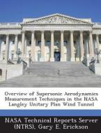 Overview Of Supersonic Aerodynamics Measurement Techniques In The Nasa Langley Unitary Plan Wind Tunnel di Gary E Erickson edito da Bibliogov