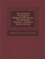 The Complete Writings of Nathaniel Hawthorne: The Blithedale Romance di Nathaniel Hawthorne, Julian Hawthorne edito da Nabu Press