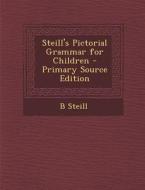 Steill's Pictorial Grammar for Children di B. Steill edito da Nabu Press