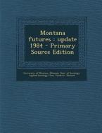 Montana Futures: Update 1984 di Richard VanDiver edito da Nabu Press