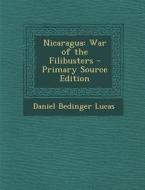Nicaragua: War of the Filibusters - Primary Source Edition di Daniel Bedinger Lucas edito da Nabu Press