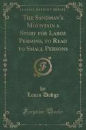 The Sandman's Mountain A Story For Large Persons, To Read To Small Persons (classic Reprint) di Louis Dodge edito da Forgotten Books