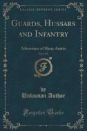 Guards, Hussars And Infantry, Vol. 1 Of 3 di Unknown Author edito da Forgotten Books
