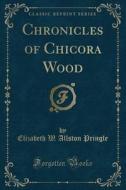Chronicles Of Chicora Wood (classic Reprint) di Elizabeth W Allston Pringle edito da Forgotten Books