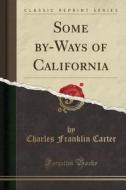 Some By-ways Of California (classic Reprint) di Charles Franklin Carter edito da Forgotten Books