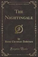 The Nightingale (classic Reprint) di Hans Christian Andersen edito da Forgotten Books
