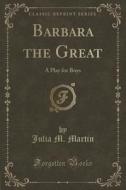 Barbara The Great di Julia M Martin edito da Forgotten Books