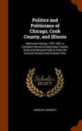 Politics And Politicians Of Chicago, Cook County, And Illinois di Fremont O Bennett edito da Arkose Press