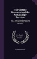 The Catholic Movement And The Archbishops' Decision di W 1843-1920 Sanday edito da Palala Press