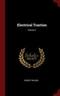 Electrical Traction; Volume 2 di Ernest Wilson edito da CHIZINE PUBN