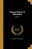 PIONEER HIST OF MILWAUKEE V03 di James Smith 1812-1892 Buck edito da WENTWORTH PR