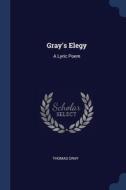 Gray's Elegy: A Lyric Poem di THOMAS GRAY edito da Lightning Source Uk Ltd