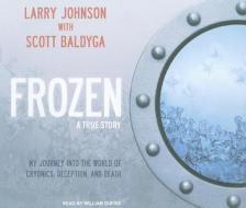 Frozen: My Journey Into the World of Cryonics, Deception, and Death di Larry Johnson edito da Tantor Media Inc