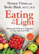 Eating in the Light: Making the Switch to Veganism on Your Spiritual Path di Doreen Virtue, Becky Prelitz edito da HAY HOUSE
