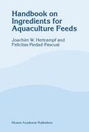 Handbook on Ingredients for Aquaculture Feeds di J. W. Hertrampf, F. Piedad-Pascual edito da Springer Netherlands