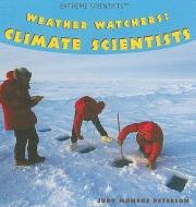 Weather Watchers: Climate Scientists di Judy Monroe Peterson edito da ROSEN PUB GROUP