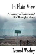 In Plain View: A Journey of Discovering Life Through Others di Leonard Woolsey edito da AUTHORHOUSE