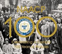 NAACP: Celebrating a Century 100 Years in Pictures edito da Gibbs Smith Publishers