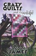Crazy Quilts And Sunlight di Sahara James edito da Publishamerica