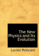 The New Physics and Its Evolution di Lucien Poincare edito da BiblioLife