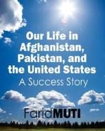 Our Life In Afghanistan, Pakistan, And The United States di Farid Muti edito da Outskirts Press