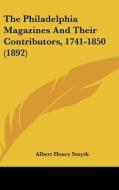 The Philadelphia Magazines and Their Contributors, 1741-1850 (1892) di Albert Henry Smyth edito da Kessinger Publishing