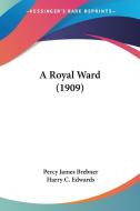 A Royal Ward (1909) di Percy James Brebner edito da Kessinger Publishing