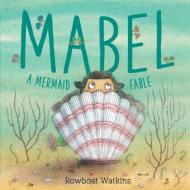 Mabel: A Mermaid Fable (Mermaid Book for Kids about Friendship, Read-Aloud Book for Toddlers) di Rowboat Watkins edito da CHRONICLE BOOKS