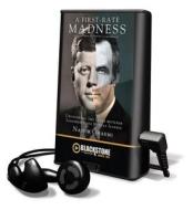 A First-Rate Madness: Uncovering the Links Between Leadership and Mental Illness [With Earbuds] di Nassir Ghaemi edito da Blackstone Audiobooks