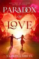Paradox of Love di Yaakova Sho EL edito da ebookit.com