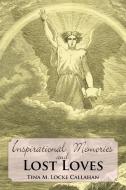 Inspirational Memories and Lost Loves di Tina M. Locke Callahan edito da AUTHORHOUSE