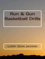 Run & Gun Basketball Drills di Larry Dean Jackson edito da Createspace