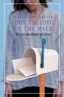 Don't Be Lost In The Male di Charlotte Spencer edito da Xlibris Corporation