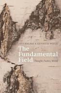 The Fundamental Field: Thought, Poetics, World di Kenneth White edito da EDINBURGH UNIV PR