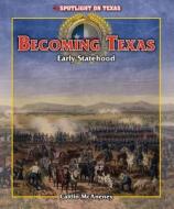 Becoming Texas: Early Statehood di Caitlin McAneney edito da Rosen Classroom