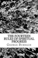 The Fourteen Rules of Spiritual Progress: How to Manage Spiritual Growth di George Burbach edito da Createspace