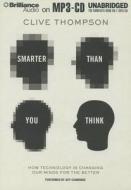 Smarter Than You Think: How Technology Is Changing Our Minds for the Better di Clive Thompson edito da Brilliance Corporation