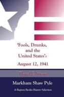 Fools, Drunks, and the United States: August 12, 1941 di Markham Shaw Pyle edito da Createspace