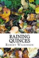 Raining Quinces di Robert Wilkinson edito da Createspace