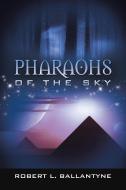 Pharaohs of the Sky di Robert L. Ballantyne edito da iUniverse