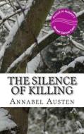 The Silence of Killing: The Second Julie Lane Murder Mystery di Annabel Austen edito da Createspace