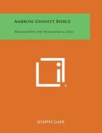 Ambrose Gwinett Bierce: Bibliography and Biographical Data edito da Literary Licensing, LLC