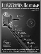 Clean Cities Roadmap: A Resource for Developing, Implementing, and Sustaining Your Clean Cities Program di U. S. Department of Energy edito da Createspace